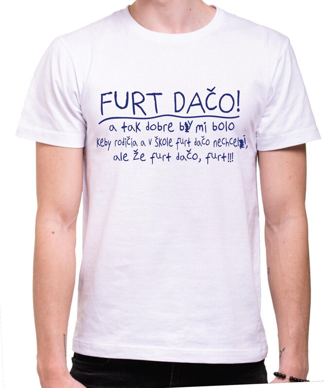 Vtipné tričko - Školácke Furt Dačo! Vtipné tričko - Školácke Furt Dačo!