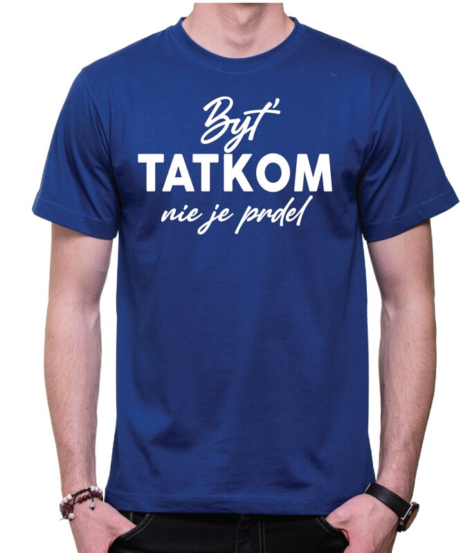 Tričko - Byť tatkom nie je prdel Tričko - Byť tatkom nie je prdel