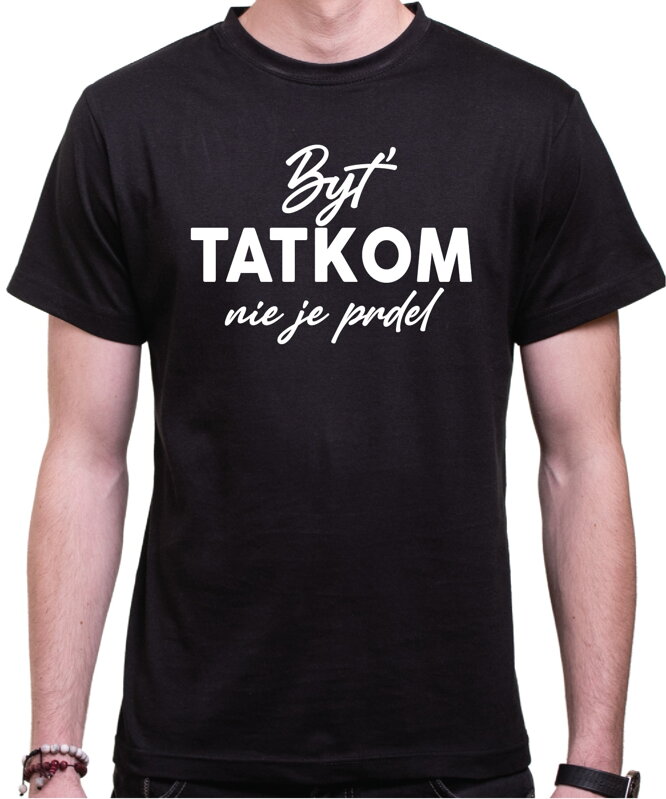 Tričko - Byť tatkom nie je prdel Tričko - Byť tatkom nie je prdel