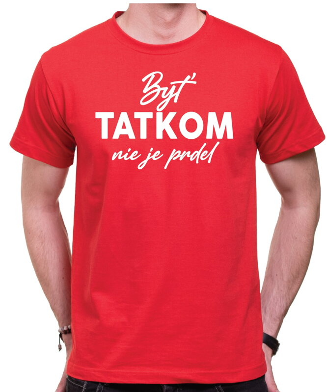 Tričko - Byť tatkom nie je prdel Tričko - Byť tatkom nie je prdel