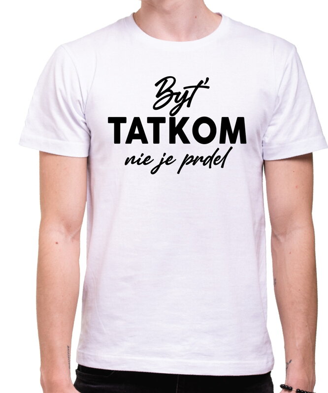Tričko - Byť tatkom nie je prdel Tričko - Byť tatkom nie je prdel