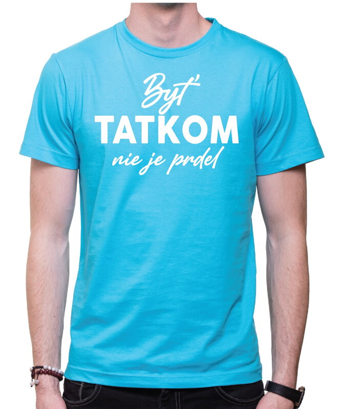 Tričko - Byť tatkom nie je prdel Tričko - Byť tatkom nie je prdel