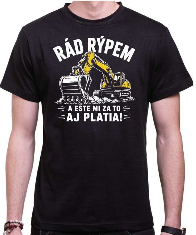 Tričko pre bagristu - Rád rýpem a ešte mi za to aj platia!