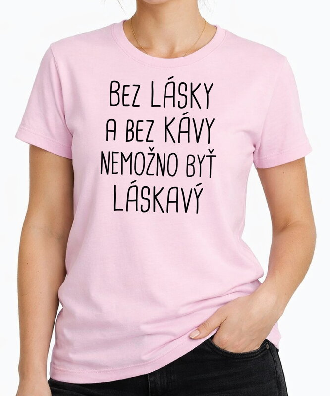 Tričko - Bez lásky a bez kávy nemožno byť láskavý