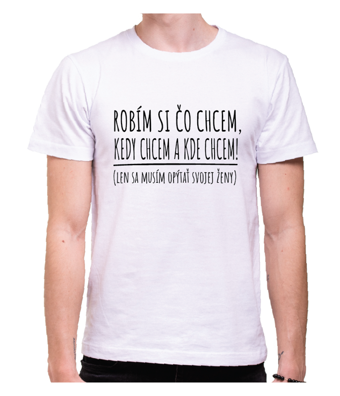Tričko - Robím si čo chcem... Tričko - Robím si čo chcem...