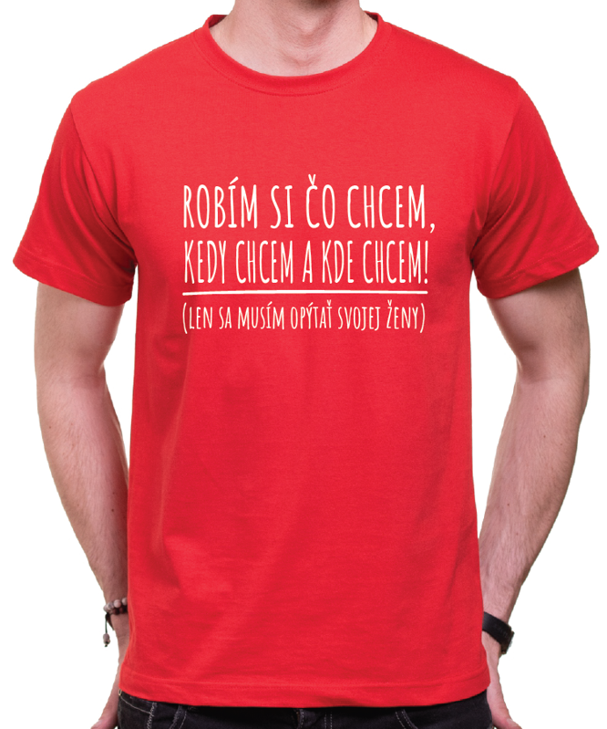 Tričko - Robím si čo chcem... Tričko - Robím si čo chcem...