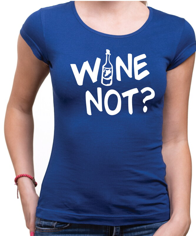 Tričko - WINE NOT? Tričko - WINE NOT?