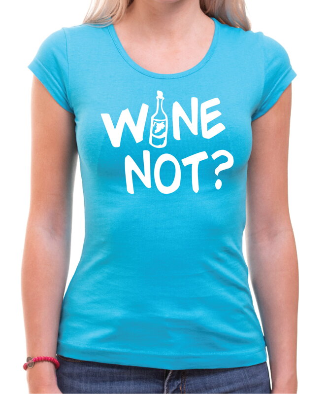 Tričko - WINE NOT? Tričko - WINE NOT?