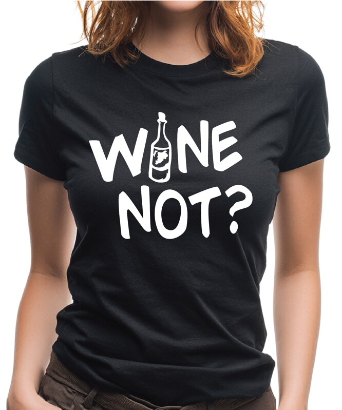 Tričko - WINE NOT? Tričko - WINE NOT?